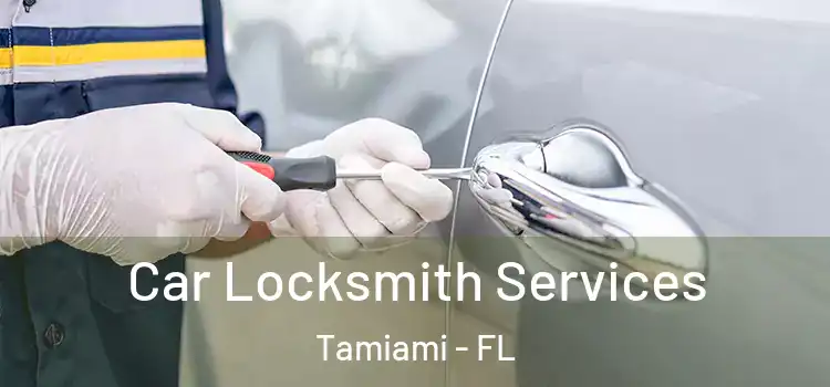 Car Locksmith Services Tamiami - FL