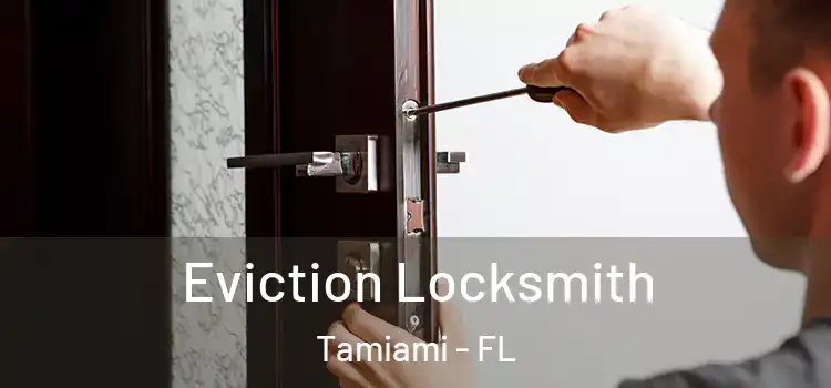 Eviction Locksmith Tamiami - FL