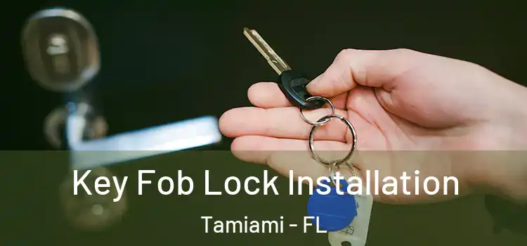 Key Fob Lock Installation Tamiami - FL