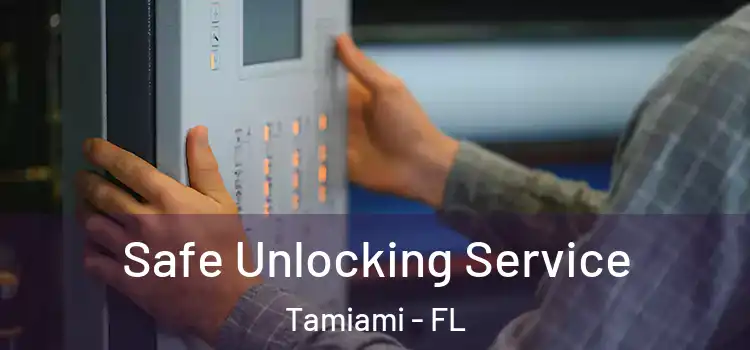 Safe Unlocking Service Tamiami - FL